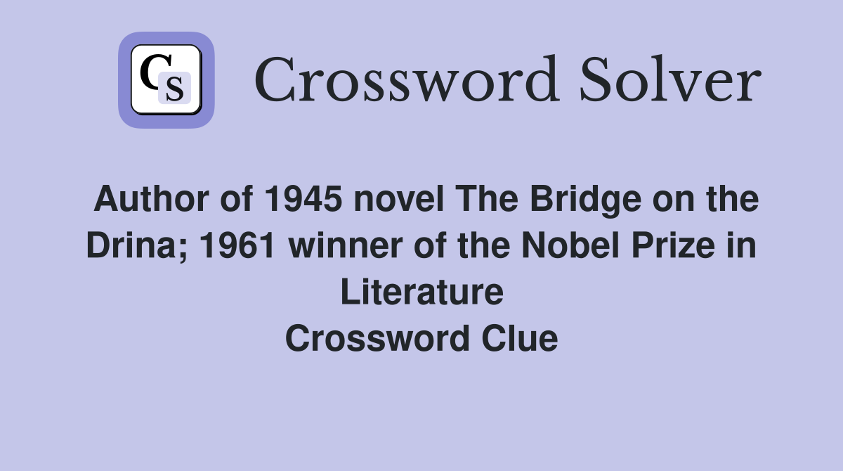 Author of 1945 novel The Bridge on the Drina; 1961 winner of the Nobel